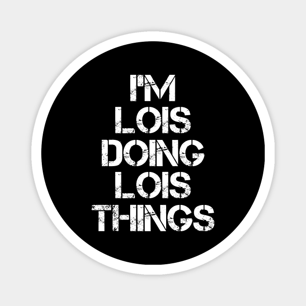 Lois Name T Shirt - Lois Doing Lois Things Magnet by Skyrick1